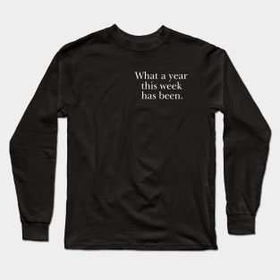 What a year this week has been Funny Long Sleeve T-Shirt